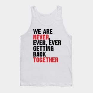 We Are Never Getting Back Together. Like Ever. v3 Tank Top